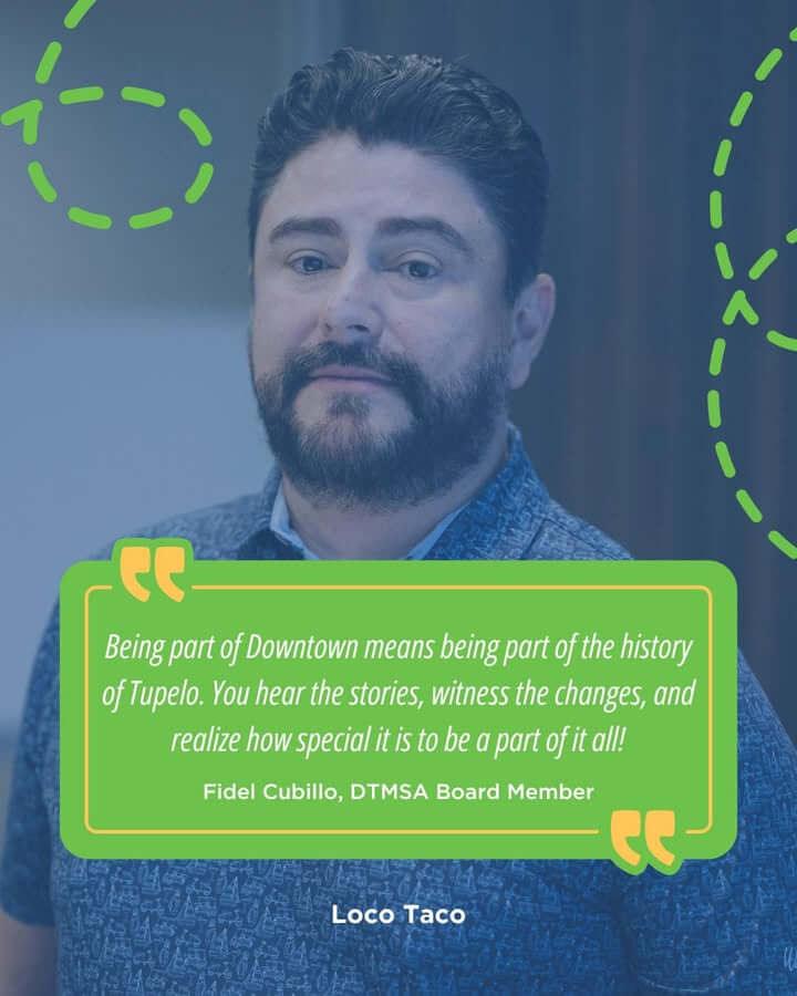“Being part of Downtown means being part of the history of Tupelo.” 🌮