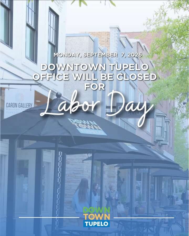 The Downtown Tupelo Main Street office will be closed on Monday, September 7 in observance of Labor